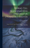 Bidrag Till Skandinaviens Historia Ur Utländska Arkiver