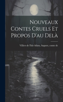 Nouveaux Contes Cruels Et Propos D'au Delà