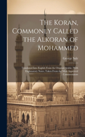 Koran, Commonly Called the Alkoran of Mohammed; Translated Into English From the Original Arabic, With Explanatory Notes, Taken From the Most Approved Commentators