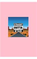 Straight Outta Utah: Lined Journal - Straight Outta Utah Desert Blue Fun-ny Hobby Tourist Gift - Pink Ruled Diary, Prayer, Gratitude, Writing, Travel, Notebook For Men W