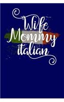 Wife Mommy Italian: Italian Mother Lined Notebook 6x9 110 Pages