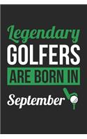 Golf Notebook - Legendary Golfers Are Born In September Journal - Birthday Gift for Golfer Diary