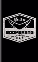 Life is a Boomerang you get what you give