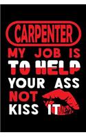 CARPENTER - my job is to help your ass not to kiss it: Blank Lined Notebook for People who like Humor and Sarcasm