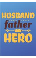 Husband Father Hero: My Dad Hero Notebook (Journals for Fathers)