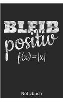 Bleib Positiv f(x) = -x-: Notizbuch / Journal, 6x9 Zoll, 110 Seiten, Punktraster / Dot Grid - Für Mathelehrer, Ingenieure, Mathematiker, Nerds und Menschen mit Humor und Spaß