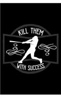 Kill them with success