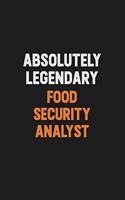 Absolutely Legendary Food Security Analyst: Inspirational life quote blank lined Notebook 6x9 matte finish