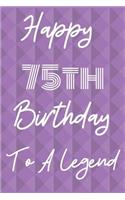 Happy 75th Birthday To A Legend: Funny 75th Birthday Gift Journal / Notebook / Diary Quote (6 x 9 - 110 Blank Lined Pages)