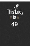 This lady is 49: funny and cute blank lined journal Notebook, Diary, planner Happy 49th fourty-nineth Birthday Gift for fourty nine year old daughter, son, boyfriend