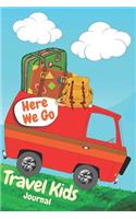 Here We Go Travel Kids Journal: Summer Logbook To Write and Draw In Travel Activities For Kids