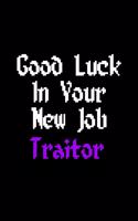 Good Luck In Your New Job Traitor