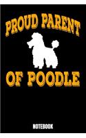 Proud Parent Of A Poodle Notebook: Journal Gift ( 6 x 9 - 110 blank pages)