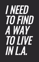 I Need To Find A Way To Live In L.A.
