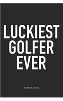 Luckiest Golfer Ever: A 6x9 Inch Matte Softcover Diary Notebook with 120 Blank Lined Pages and a Funny Golfing Cover Slogan