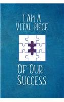 I Am A Vital Piece of Our Success