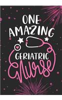 One Amazing Geriatric Nurse: Lined Journal Notebook for Geriatric Nurse, Geriatric Care Nurse Practitioner and Gerontological nursing Student Graduation Gift Diary