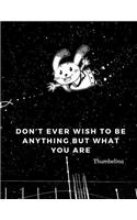 Don't ever wish to be anything but what you are.: 110 Lined Pages Motivational Notebook with Quote from Thumbelina