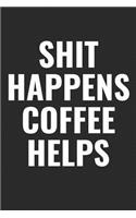 Shit Happens Coffee Helps