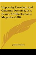 Hypocrisy Unveiled, And Calumny Detected, In A Review Of Blackwood's Magazine (1818)