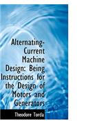 Alternating-Current Machine Design: Being Instructions for the Design of Motors and Generators