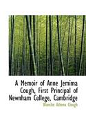 A Memoir of Anne Jemima Cough, First Principal of Newnham College, Cambridge: (English)