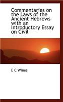 Commentaries on the Laws of the Ancient Hebrews with an Introductory Essay on Civil