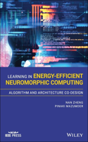 Learning in Energy-Efficient Neuromorphic Computing: Algorithm and Architecture Co-Design: (IEEE Press)