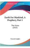 Earth For Mankind, A Prophecy, Part 1