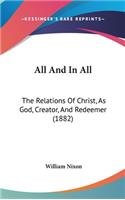 All And In All: The Relations Of Christ, As God, Creator, And Redeemer (1882)