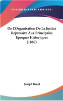 De L'Organisation De La Justice Repressive Aux Principales Epoques Historiques (1860)