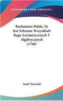 Rachmistrz Polski, To Jest Zebranie Wszystkich Regu Arytmetycznych Y Algebrycznych (1760)