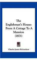 Englishman's House: From A Cottage To A Mansion (1871)