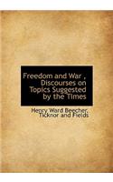 Freedom and War, Discourses on Topics Suggested by the Times