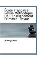 Cole Fran Aise; Revue M Thodique de L'Enseignement Primaire. Revue