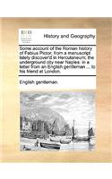 Some Account of the Roman History of Fabius Pictor; From a Manuscript Lately Discover'd in Herculaneum; The Underground City Near Naples