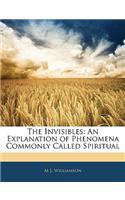 The Invisibles: An Explanation of Phenomena Commonly Called Spiritual