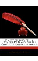 L'impot Du Sang: Ou, La Noblesse De France Sur Les Champs De Bataille, Volume 3