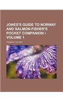 Jones's Guide to Norway and Salmon-Fisher's Pocket Companion (Volume 1)