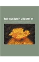 The Engineer Volume 35; With Which Is Incorporated Steam Engineering