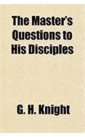 The Master's Questions to His Disciples