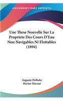 These Nouvelle Sur La Propriete Des Cours D'Eau Non Navigables Ni Flottables (1894)