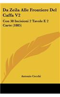 Da Zeila Alle Frontiere Del Caffa V2: Con 38 Incisioni 2 Tavole E 2 Carte (1885)