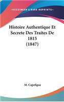 Histoire Authentique Et Secrete Des Traites de 1815 (1847)