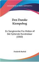 Den Danske Kiempebog: En Sangkronike Fra Midten AF Det Syttende Hundredaar (1860)