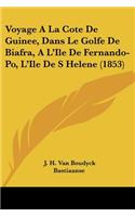 Voyage A La Cote De Guinee, Dans Le Golfe De Biafra, A L'Ile De Fernando-Po, L'Ile De S Helene (1853)