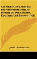 Geschichte Der Erziehung, Des Unterrichts Und Der Bildung Bei Den Griechen, Etruskern Und Romern (1851)