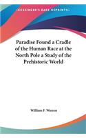Paradise Found a Cradle of the Human Race at the North Pole a Study of the Prehistoric World