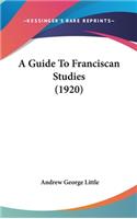A Guide To Franciscan Studies (1920)