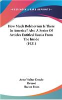 How Much Bolshevism Is There in America? Also a Series of Articles Entitled Russia from the Inside (1921)